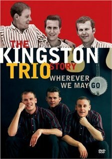 The Kingston Trio Story: Wherever We May Go (2006)