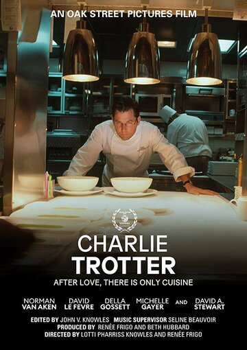 Charlie Trotter: After Love, There Is Only Cuisine (2019)